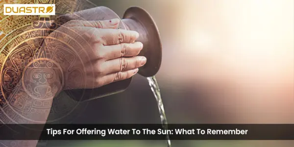 Tips For Offering Water To The Sun What To Remember
